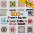 800+ Granny Square Patterns , Ultimate Crochet Pattern Bundle, Crochet Pattern For Beginners, Instant Digital Download